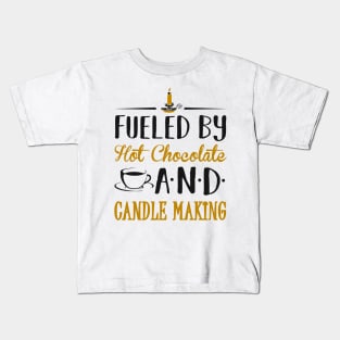 Fueled by Hot Chocolate and Candle Making Kids T-Shirt